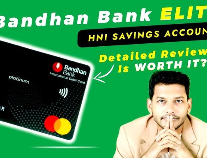 Bandhan Bank Elite Account Review and Mastercard Platinum Debit Card Comprehensive Overview