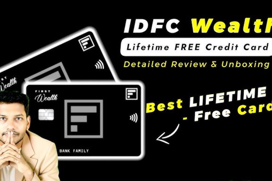 IDFC FIRST Wealth Credit Card: A Detailed Review