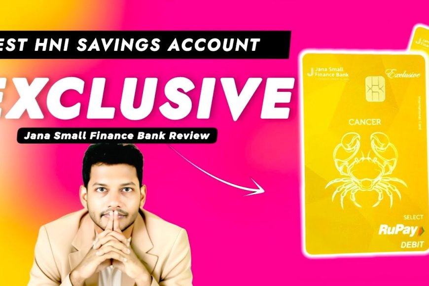 Jana Bank Exclusive Savings Account Review : FREE Rupay Select Card And More!