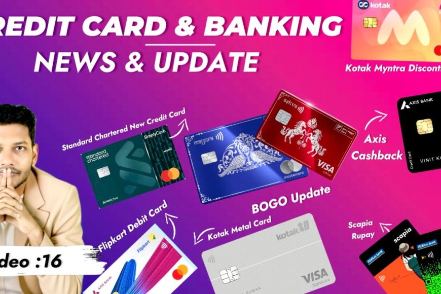 Credit Card News: Axis Cashback, Kotak Myntra, Scapia RuPay, IndusInd Select & Exclusive, Flipkart