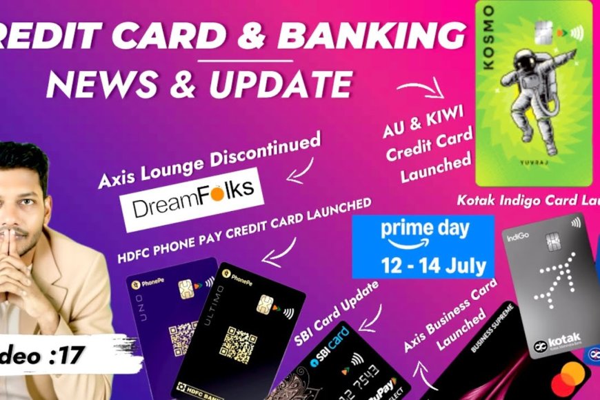 Latest Credit Card & Finance Updates – July 2025