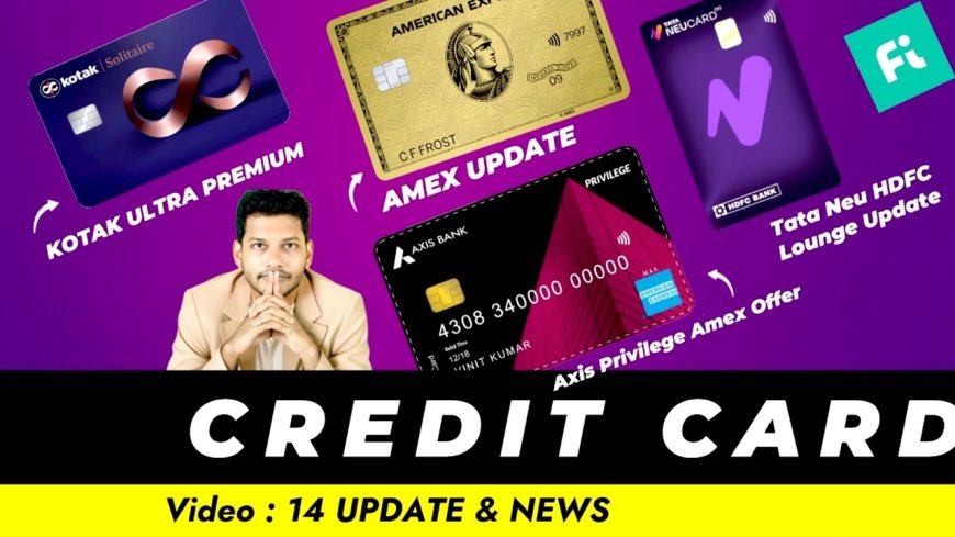 Credit Card News:  AmEx Gold, HDFC Tata Neu, Kotak Solitaire, HDFC Infinia Bharat, Axis Privilege,Fi