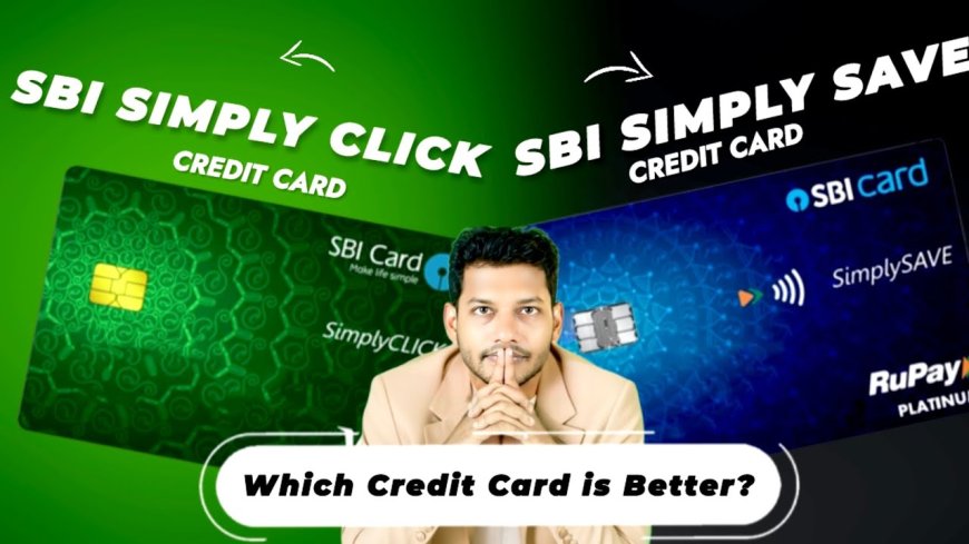 SBI SimplySAVE vs SimplyCLICK Credit Card – Full Comparison & Review