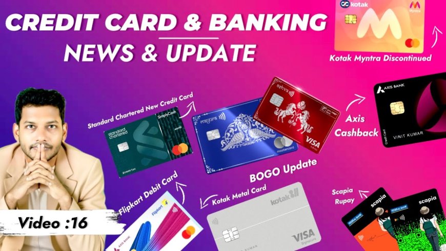 Credit Card News: Axis Cashback, Kotak Myntra, Scapia RuPay, IndusInd Select & Exclusive, Flipkart