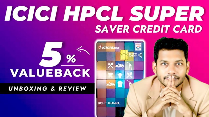 ICICI Bank HPCL Super Saver Credit Card Review – Fees, Benefits & Rewards